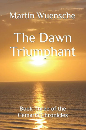 The Dawn Triumphant: Book Three of the Cemaria Chronicles