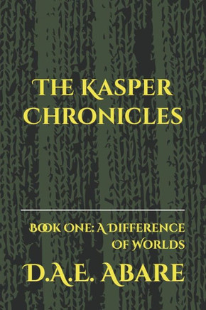 The Kasper Chronicles: Book One: A Difference Of Worlds