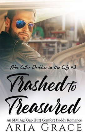 Trashed to Treasured: An M/M Age Gap Daddy Romance