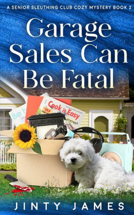 Garage Sales Can Be Fatal: A Senior Sleuthing Club Cozy Mystery - Book 2
