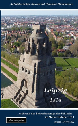 Leipzig: w?rend der Schreckenstage der Schlacht im Monat Oktober 1813