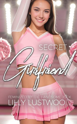 Secret Girlfriend: Feminized by the Handsome Jock