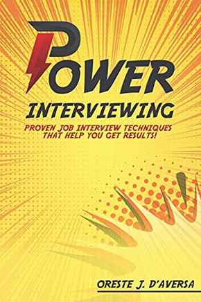 Power Interviewing: Proven Job Interview Techniques That Get You Results!