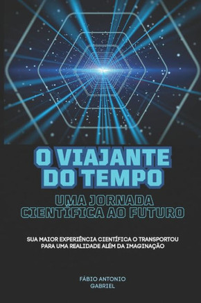 O Viajante do tempo: Uma jornada cient?ica ao futuro