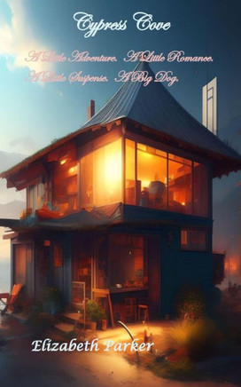 Cypress Cove: A Little Adventure. A Little Romance. A Little Suspense. A Big Dog.