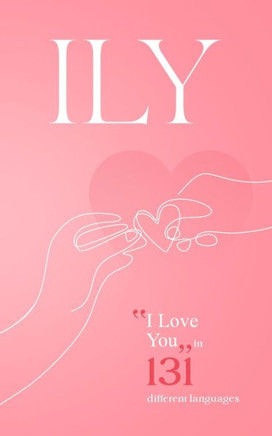 Ily: ""I LOVE YOU"" in 131 different languages