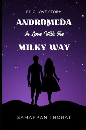 Andromeda in Love with the Milky Way - An Epic Love Story
