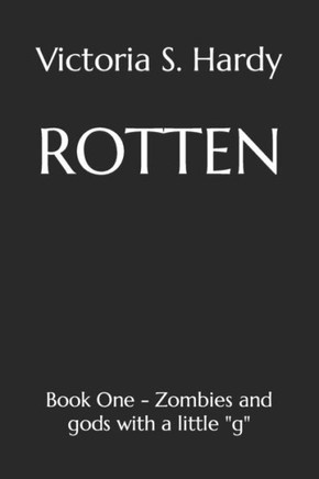 Rotten: Book One - Zombies and gods with a little ""g""