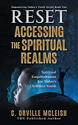 Reset Accessing The Spiritual Realms: Spiritual Empowerment For Today?ÇÖS Christian Youth