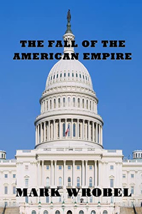The Fall Of The American Empire - 9781954425354