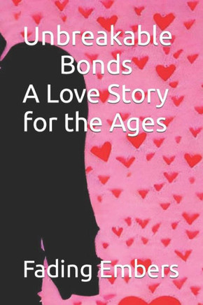Unbreakable Bonds A Love Story for the Ages: Fading Embers