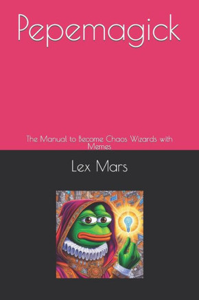 Pepemagick: The Manual to Become Chaos Wizards with Memes