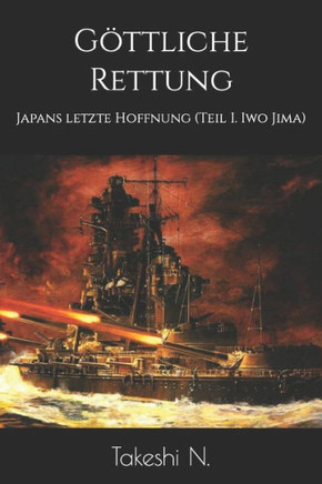 G?tliche Rettung: Japans letzte Hoffnung (Teil I. Iwo Jima)