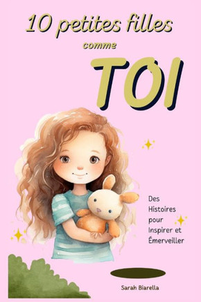 10 Petites Filles Comme TOI: Des Histoires pour Inspirer et ?erveiller