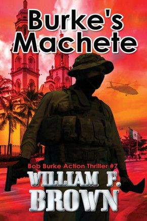 Burke's Machete, Bob Burke Action Thriller #7: Bob Burke Action Thriller #7
