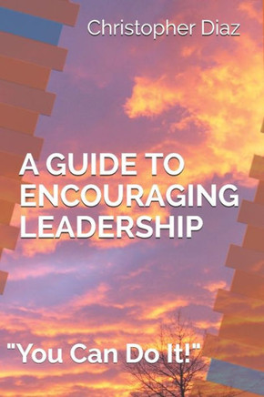 A Guide to Encouraging Leadership: "You Can Do It!"