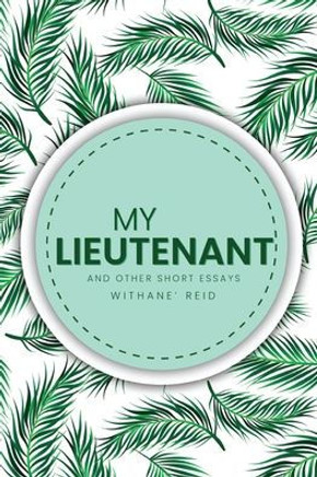 My Lieutenant: And other short essays and stories