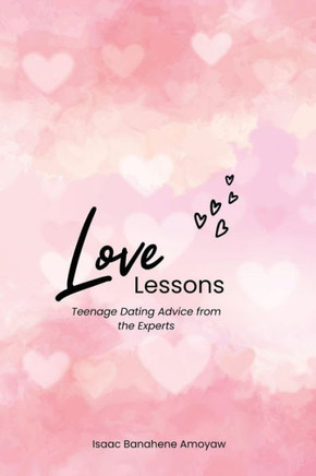 Love Lessons: Teenage Dating Advice from The Experts
