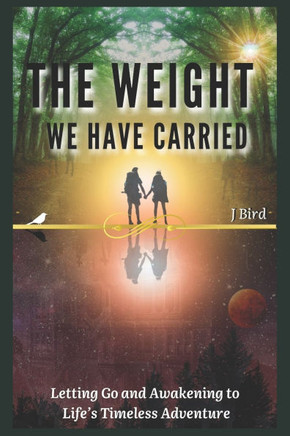 The Weight We Have Carried: Letting Go and Awakening to Life's Timeless Adventure