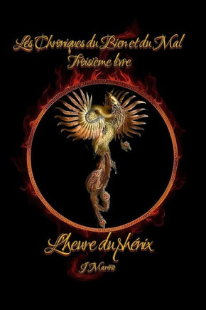 L'heure du ph?ix: Les chroniques du bien et du mal Volume III
