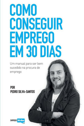 Como conseguir emprego em 30 dias: um manual para ser bem sucedido na procura de emprego (Portuguese Edition)