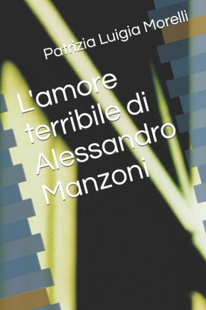 L'amore terribile di Alessandro Manzoni
