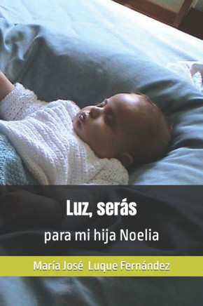 Luz, seras: para mi hija Noelia