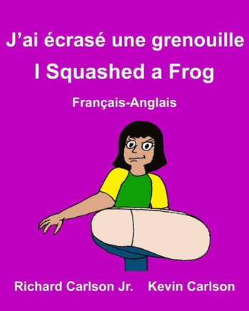 J?ai écrasé une grenouille I Squashed a Frog : Livre d'images pour enfants Français-Anglais (Édition bilingue) (FreeBilingualBooks.com) (French Edition)