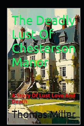 The Deadly Lust Of Chesterson Manor: A Story Of Lust Love And Death