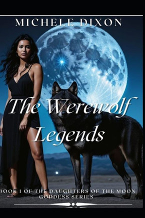 The Werewolf Legends: Book 1 of The Daughters Of The Moon Goddess Series