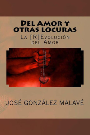 Del Amor y otras Locuras: La [R]Evolucion del Amor (Spanish Edition)
