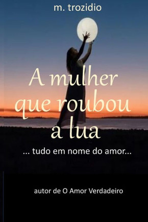 A mulher que roubou a Lua: ... tudo em nome do amor...