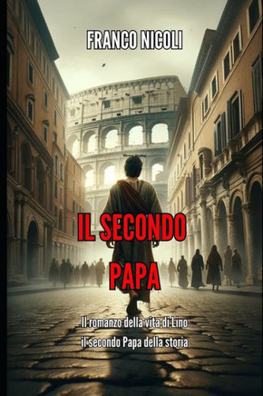 Il Secondo Papa: Il romanzo della vita di Lino, il secondo Papa della storia