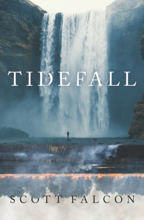 Tidefall: A Political Action Adventure Sci Fi Technothriller about Ecological Disaster from Scott Falcon