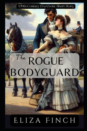 The Rogue Bodyguard: A 19th Century-Era Erotic Short Story