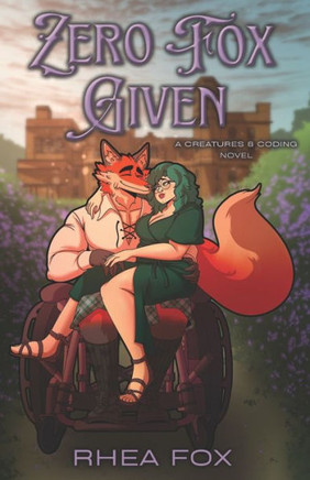 Zero Fox Given: A Creatures & Coding Novel