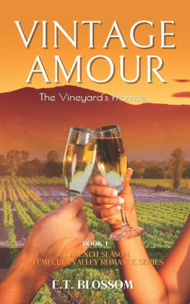 Vintage Amour: The Vineyard's Promise - A Temecula Valley Family Saga - Book 1: My French Season: A Temecula Valley Romance Series