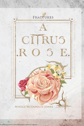 Nine Fractures: A Citrus Rose