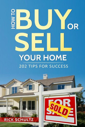 How To Buy Or Sell Your Home: 202 Real Estate Tips For Success With Your House