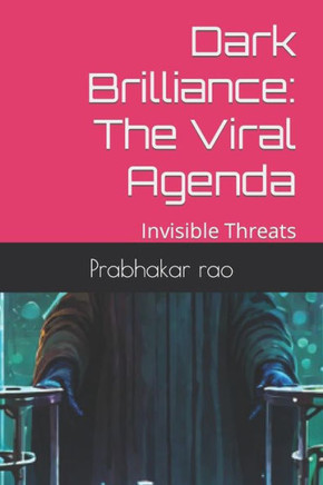 Dark Brilliance: The Viral Agenda: Invisible Threats