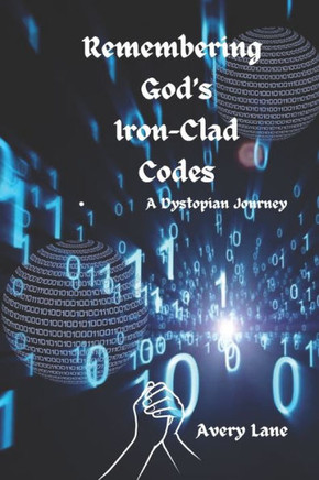 Remembering God's Iron-Clad Codes: A Dystopian Journey