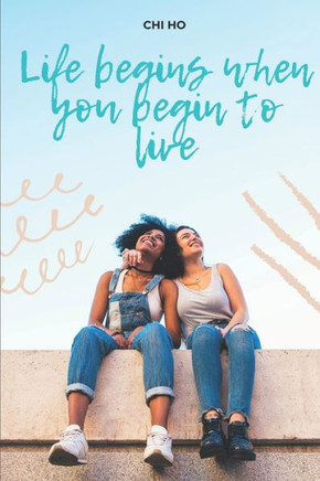 Life begins when you begin to live