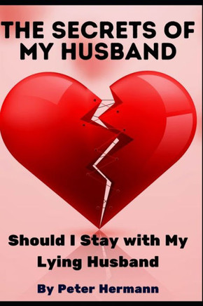 The Secrets of My Husband: Should I Stay with My Lying Husband