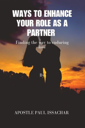 Ways to Enhance Your Role as a Partner: Finding the way to enduring love