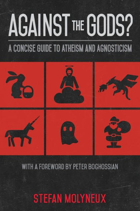 Against the Gods?: A Concise Guide to Atheism and Agnosticism Against the Gods?: A Concise Guide to Atheism and Agnosticism