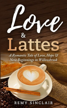 Love & Lattes: A Romantic Tale of Love, Hope & New Beginnings in Willowbrook
