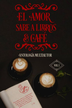 El amor sabe a libros y caf? Antolog? Multiautor