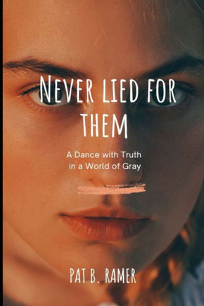 Never Lied for Them: A Dance with Truth in a World of Gray
