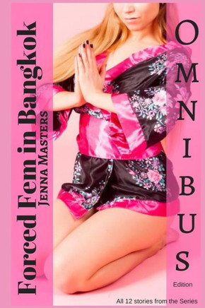 Forced Fem In Bangkok Omnibus Edition: All 12 Stories From The Series (Complete Omnibus Editions)