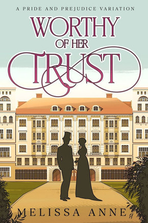 Worthy of Her Trust: A Pride and Prejudice Variation